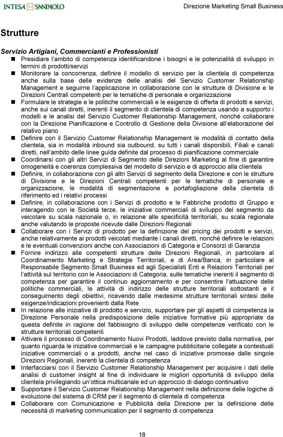 e seguirne l applicazione in collaborazione con le strutture di Divisione e le Direzioni Centrali competenti per le tematiche di personale e organizzazione Formulare le strategie e le politiche