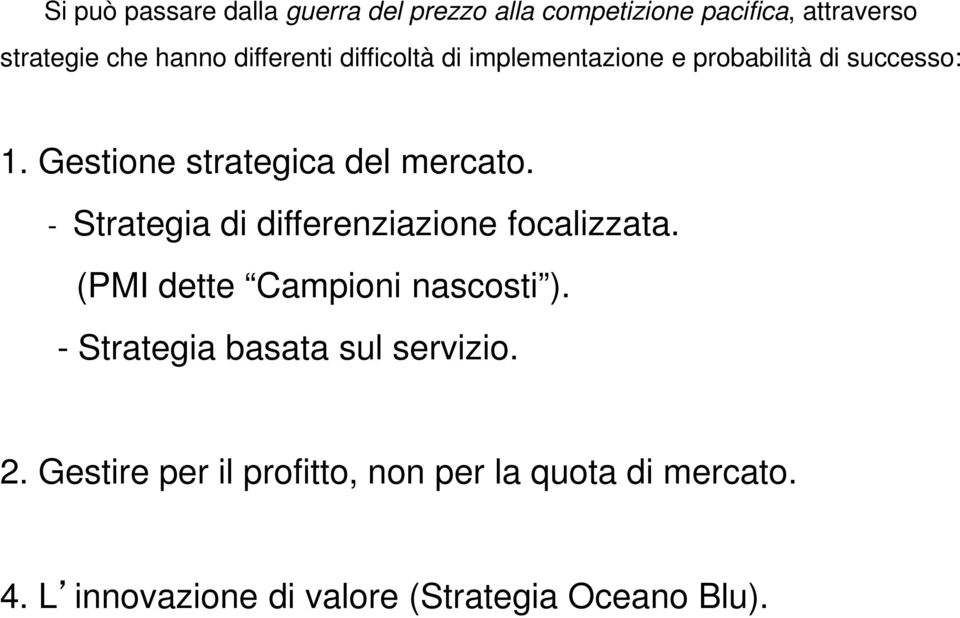 - Strategia di differenziazione focalizzata. (PMI dette Campioni nascosti ).