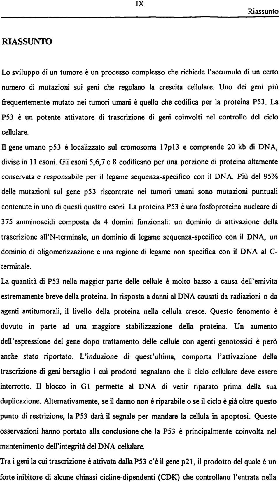 II gene umano p53 e localizzato sul cromosoma 17pl3 e comprende 20 kb di DNA, divise in 11 esoni.