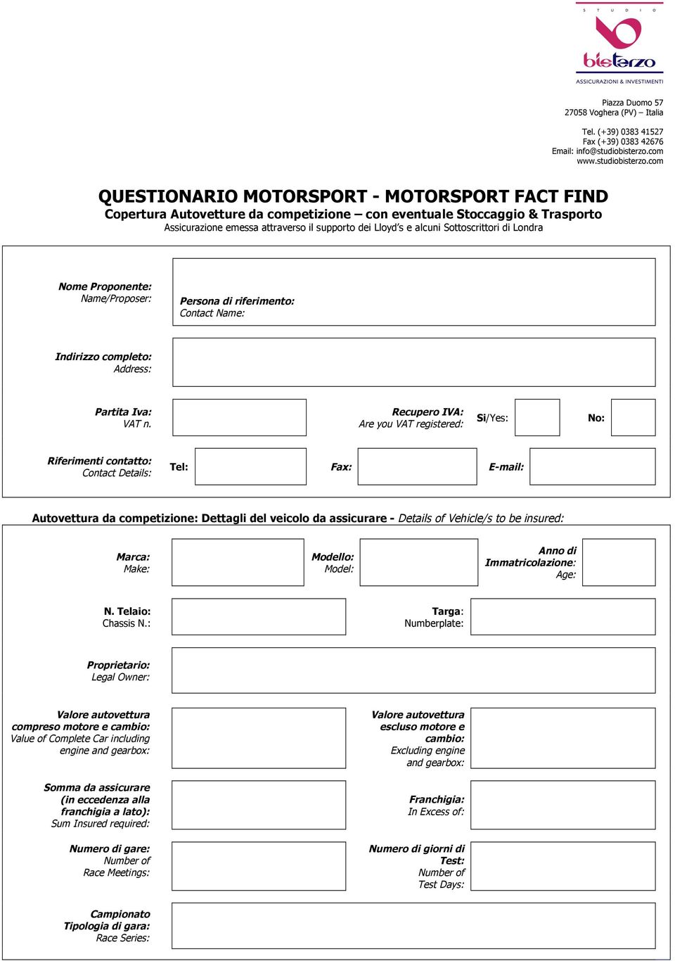 com QUESTIONARIO MOTORSPORT - MOTORSPORT FACT FIND Copertura Autovetture da competizione con eventuale Stoccaggio & Trasporto Assicurazione emessa attraverso il supporto dei Lloyd s e alcuni