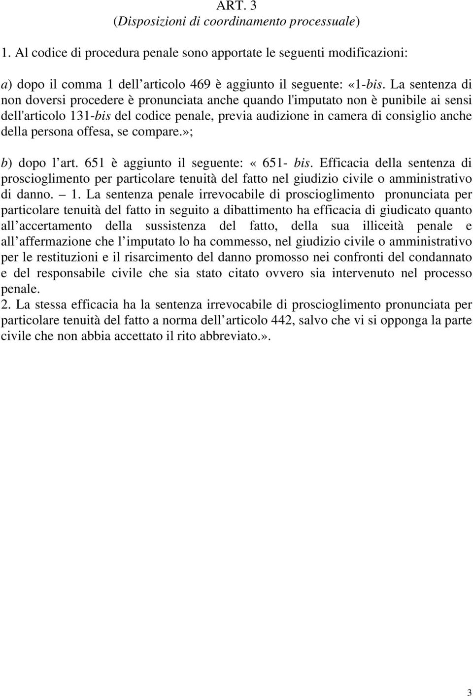 offesa, se compare.»; b) dopo l art. 651 è aggiunto il seguente: «651- bis. Efficacia della sentenza di proscioglimento per particolare tenuità del fatto nel giudizio civile o amministrativo di danno.