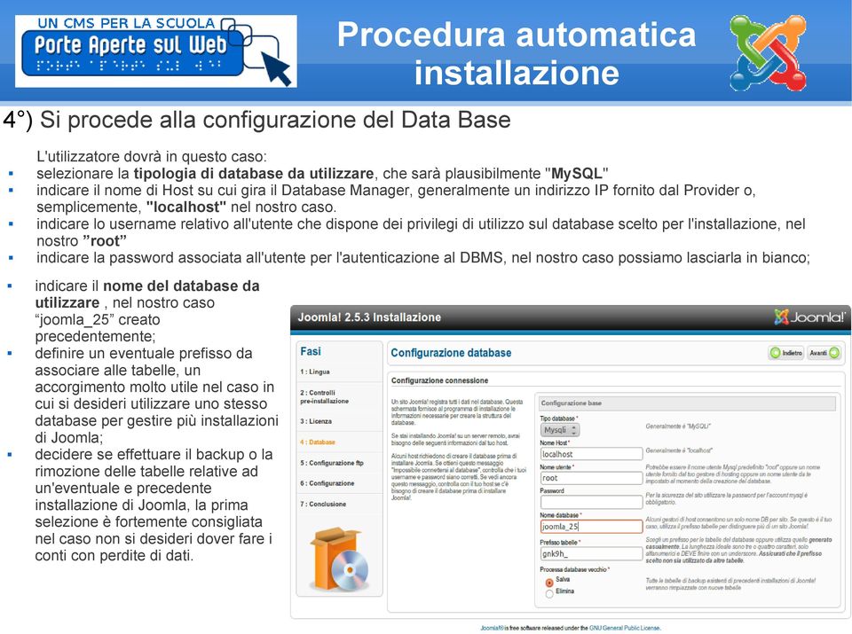 indicare lo username relativo all'utente che dispone dei privilegi di utilizzo sul database scelto per l'installazione, nel nostro root indicare la password associata all'utente per l'autenticazione