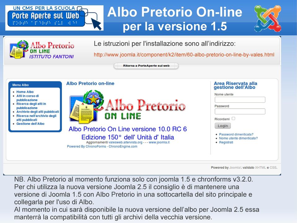 5 il consiglio è di mantenere una versione di Joomla 1.5 con Albo Pretorio in una sottocartella del sito principale e collegarla per l'uso di Albo.