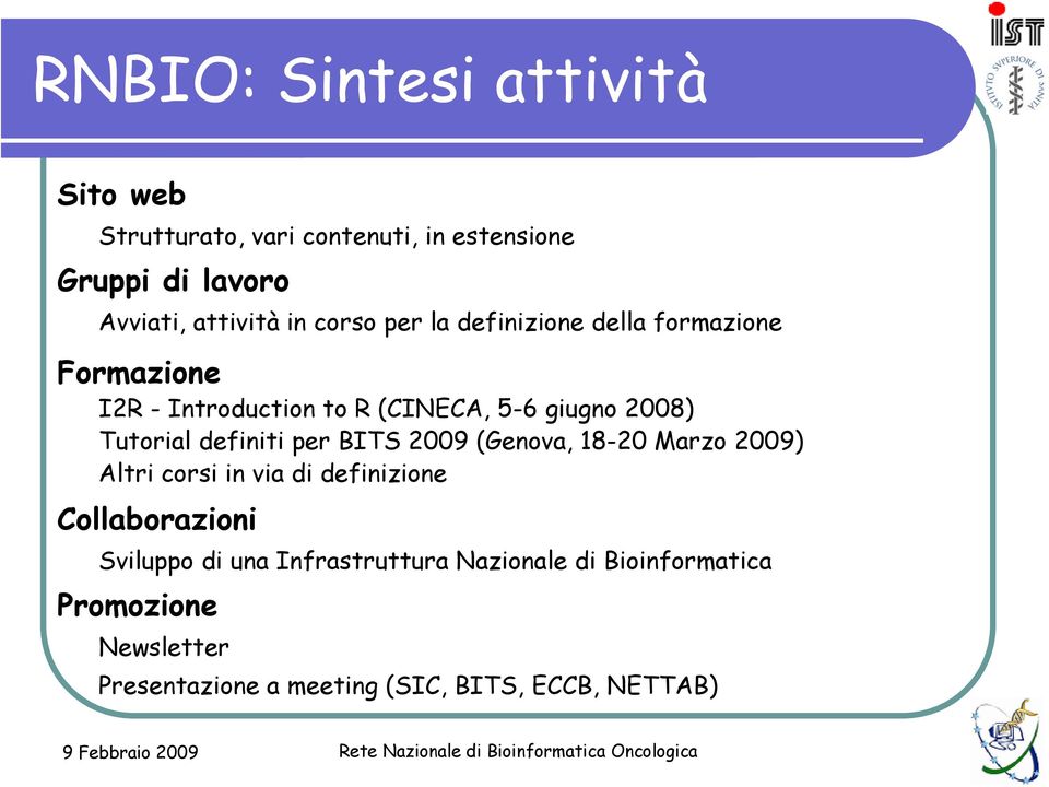 definiti per BITS 2009 (Genova, 18-20 Marzo 2009) Altri corsi in via di definizione Collaborazioni Sviluppo di