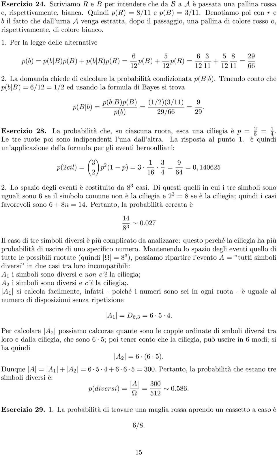 Per la legge delle alternative p(b) p(b B)p(B) + p(b R)p(R) 6 12 p(b) + 5 12 p(r) 6 12 3 11 + 5 8 12 11 29 66 2. La domanda chiede di calcolare la probabilità condizionata p(b b).