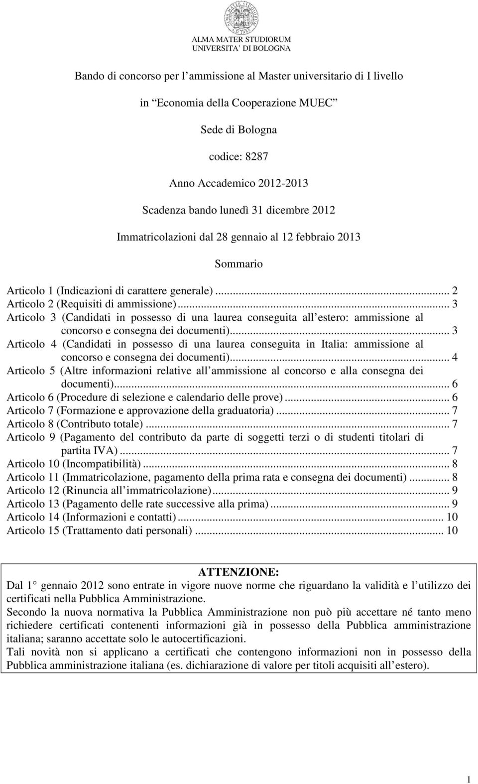 .. 3 Articolo 3 (Candidati in possesso di una laurea conseguita all estero: ammissione al concorso e consegna dei documenti).