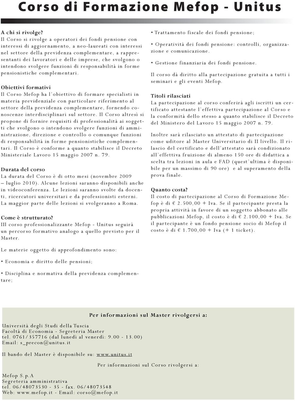 imprese, che svolgono o intendono svolgere funzioni di responsabilità in forme pensionistiche complementari.