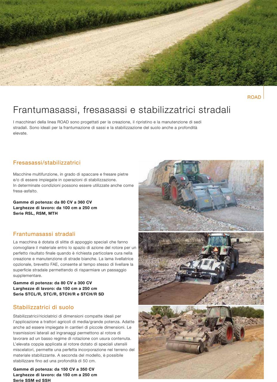 Fresasassi/stabilizzatrici Macchine multifunzione, in grado di spaccare e fresare pietre e/o di essere impiegate in operazioni di stabilizzazione.