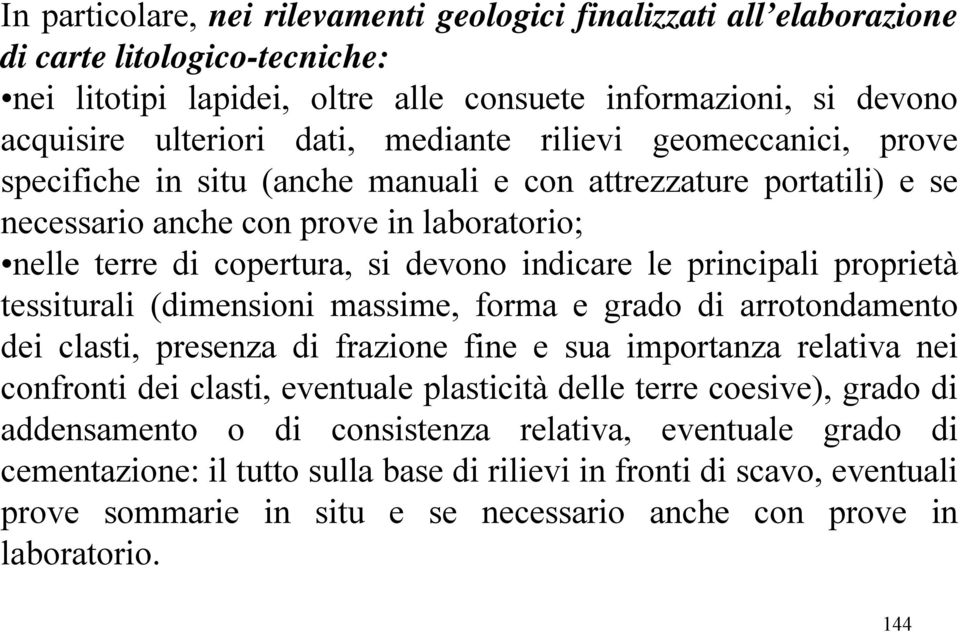 devono indicare le principali proprietà tessiturali (dimensioni massime, forma e grado di arrotondamento dei clasti, presenza di frazione fine e sua importanza relativa nei confronti dei clasti,