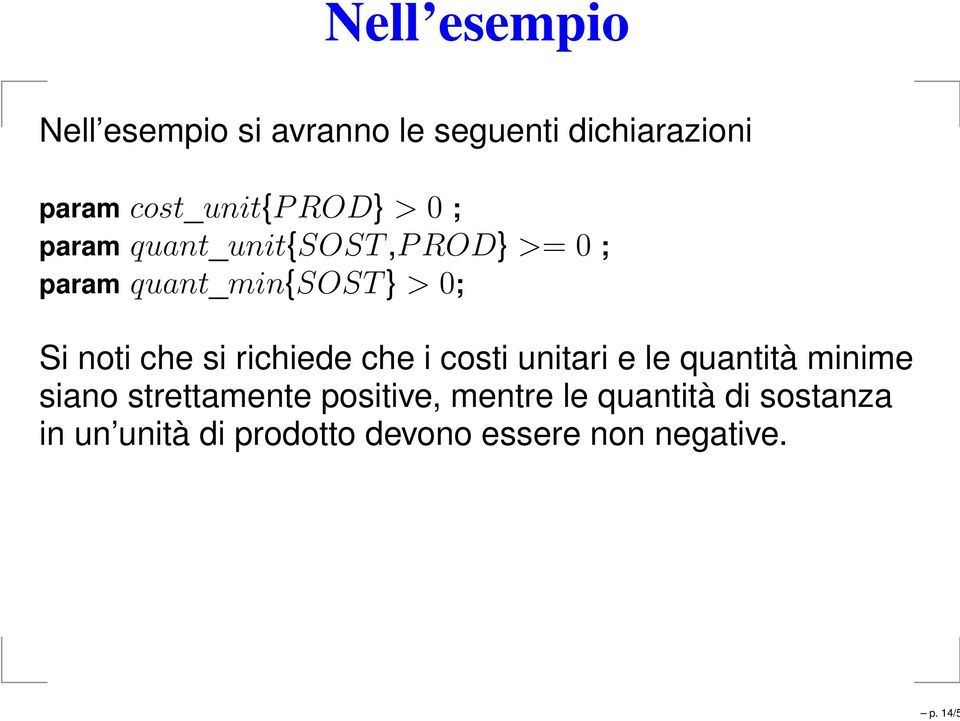 Si noti che si richiede che i costi unitari e le quantità minime siano strettamente