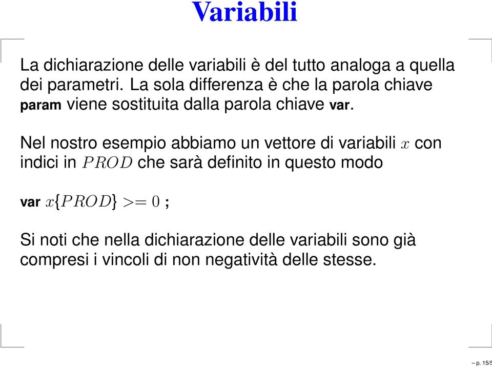 Nel nostro esempio abbiamo un vettore di variabili x con indici in PROD che sarà definito in questo