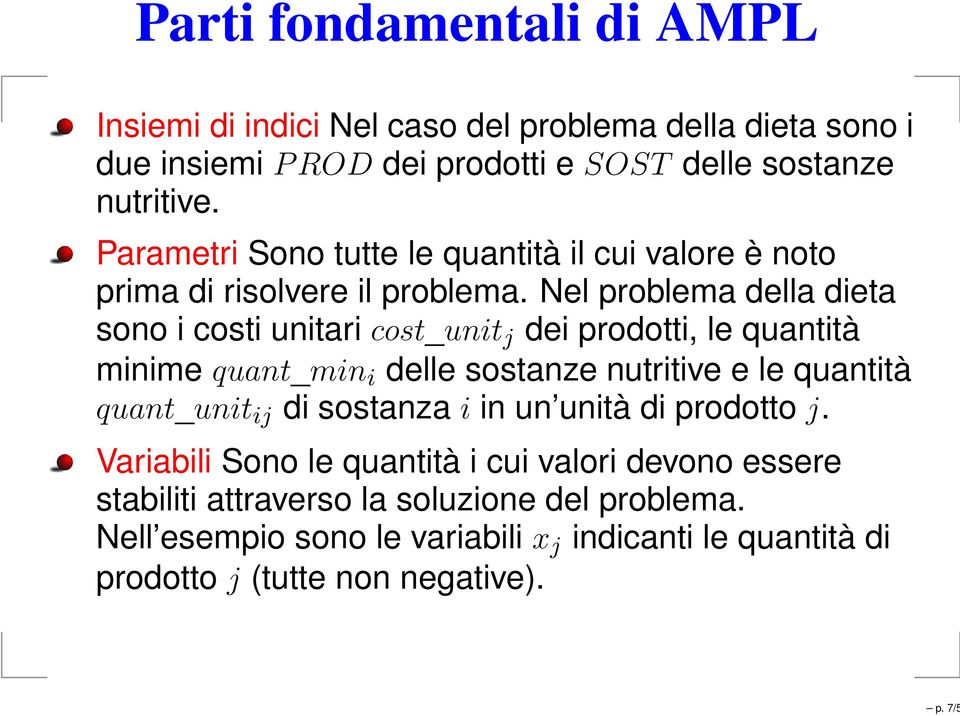 Nel problema della dieta sono i costi unitari cost_unit j dei prodotti, le quantità minime quant_min i delle sostanze nutritive e le quantità quant_unit ij di