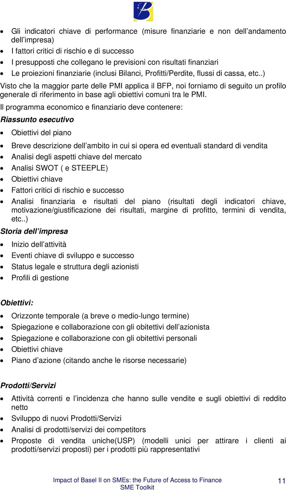 .) Visto che la maggior parte delle PMI applica il BFP, noi forniamo di seguito un profilo generale di riferimento in base agli obiettivi comuni tra le PMI.