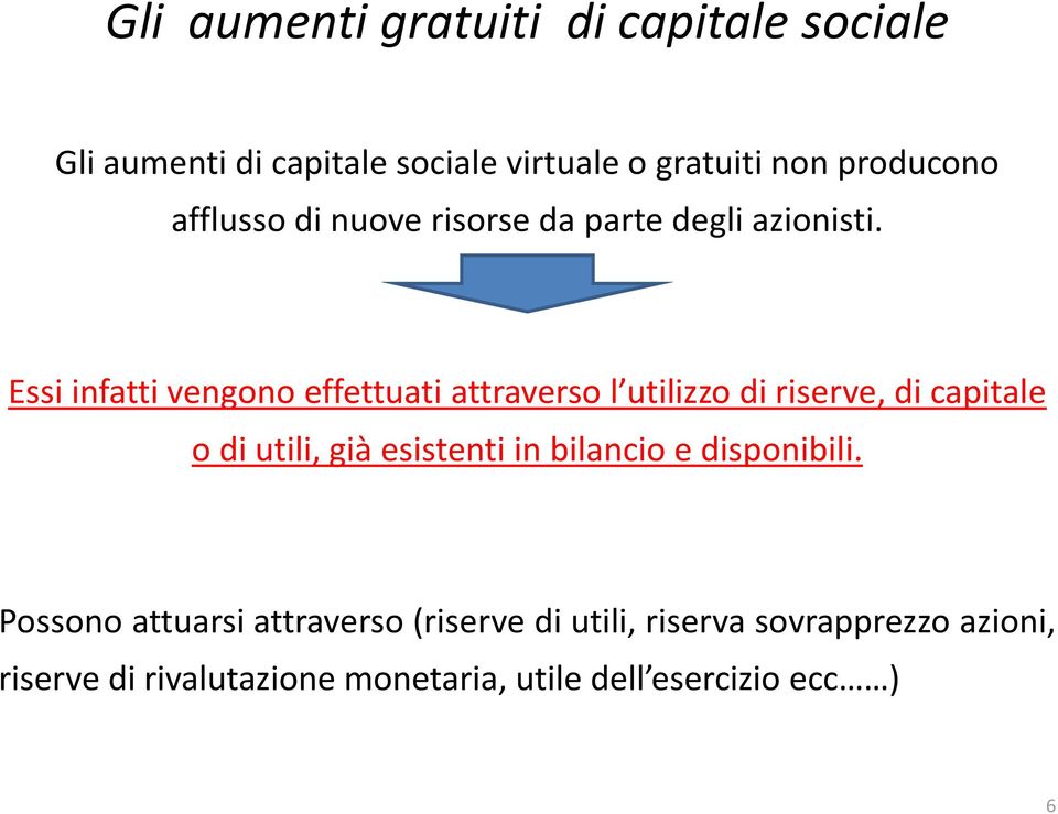 Essi infatti vengono effettuati attraverso l utilizzo di riserve, di capitale o di utili, già esistenti in