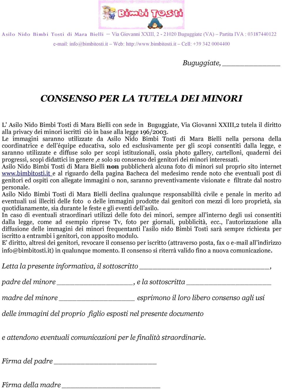 Le immagini saranno utilizzate da Asilo Nido Bimbi Tosti di Mara Bielli nella persona della coordinatrice e dell équipe educativa, solo ed esclusivamente per gli scopi consentiti dalla legge, e