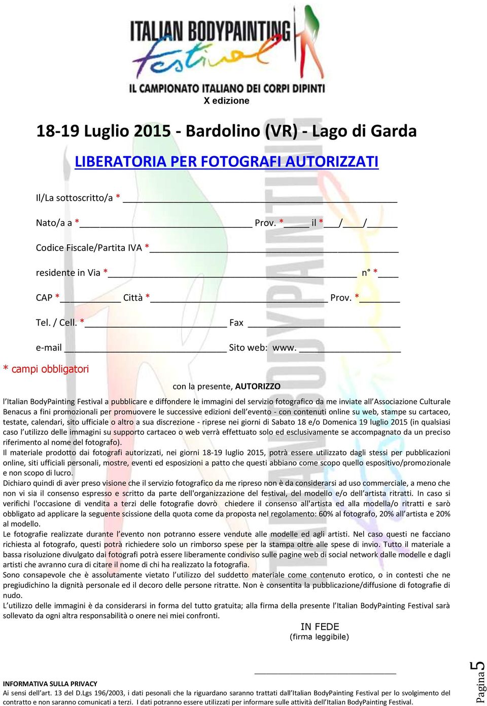 * campi obbligatori con la presente, AUTORIZZO l Italian BodyPainting Festival a pubblicare e diffondere le immagini del servizio fotografico da me inviate all Associazione Culturale Benacus a fini