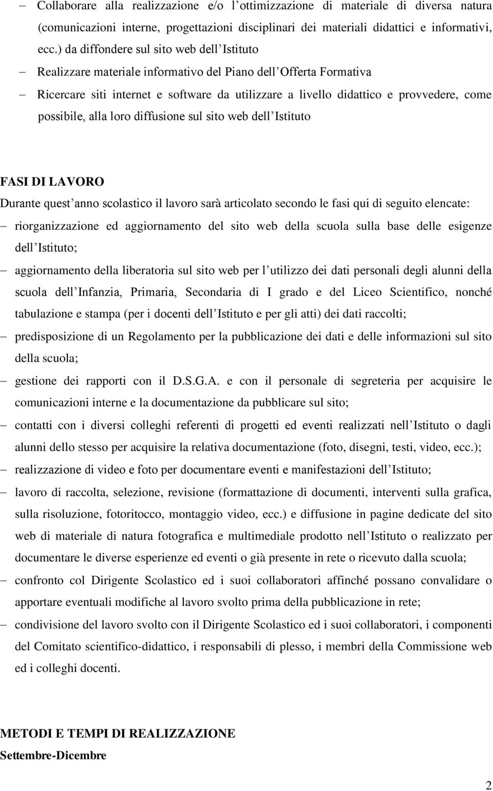 possibile, alla loro diffusione sul sito web dell Istituto FASI DI LAVORO Durante quest anno scolastico il lavoro sarà articolato secondo le fasi qui di seguito elencate: riorganizzazione ed