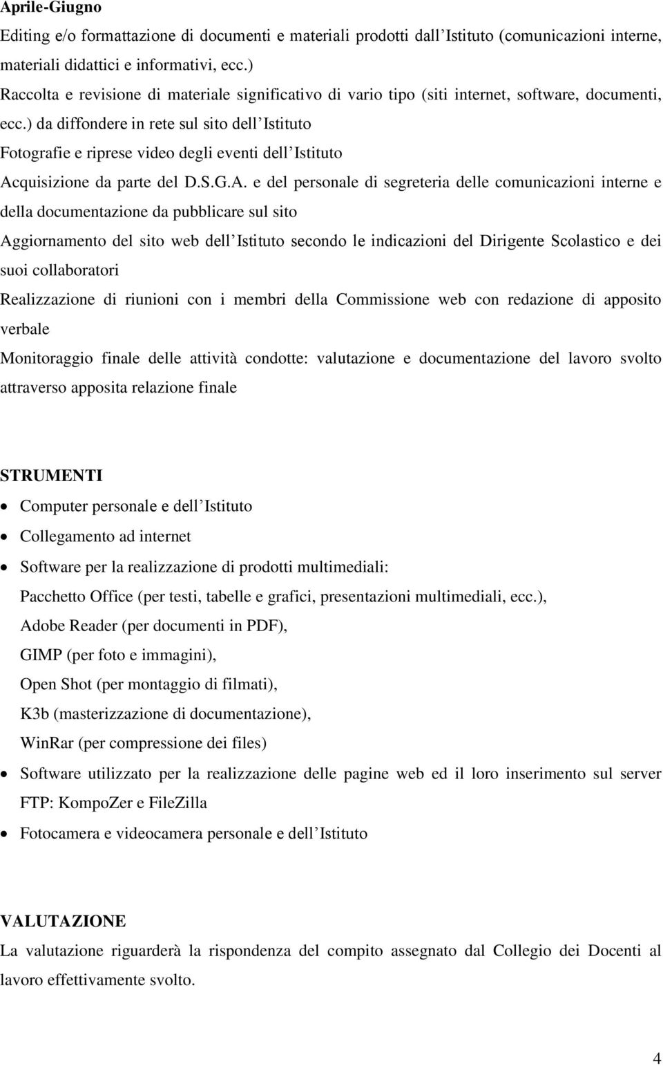 internet Software per la realizzazione di prodotti multimediali: Pacchetto Office (per testi, tabelle e grafici, presentazioni multimediali, ecc.