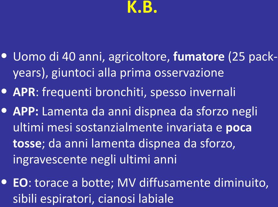 mesi sostanzialmente invariata e poca tosse; da anni lamenta dispnea da sforzo, ingravescente