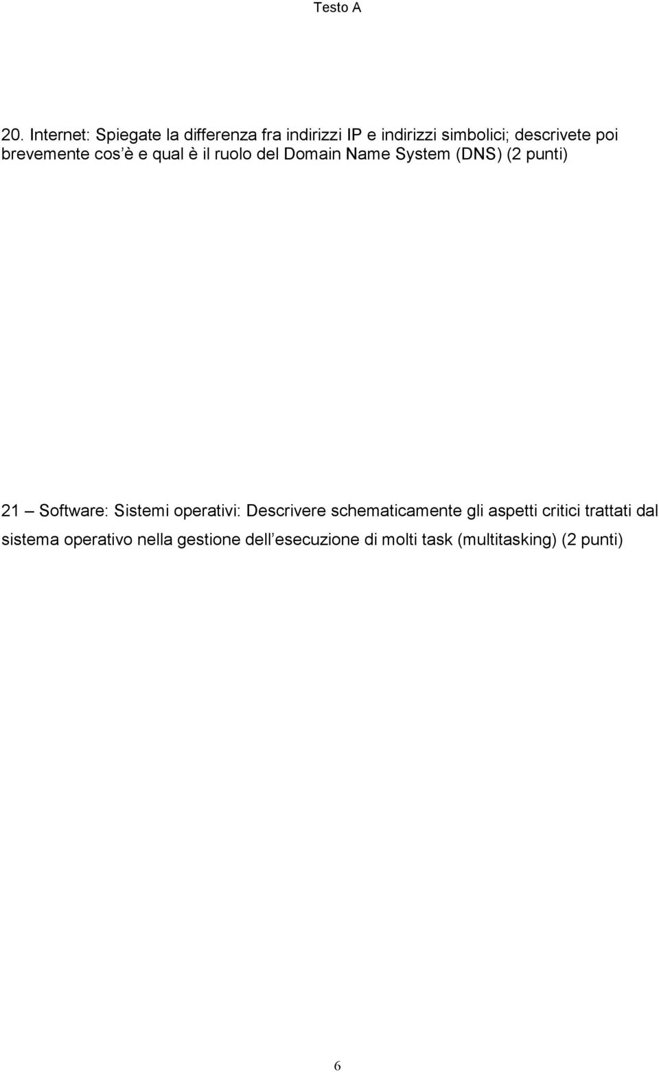 punti) 21 Software: Sistemi operativi: Descrivere schematicamente gli aspetti critici
