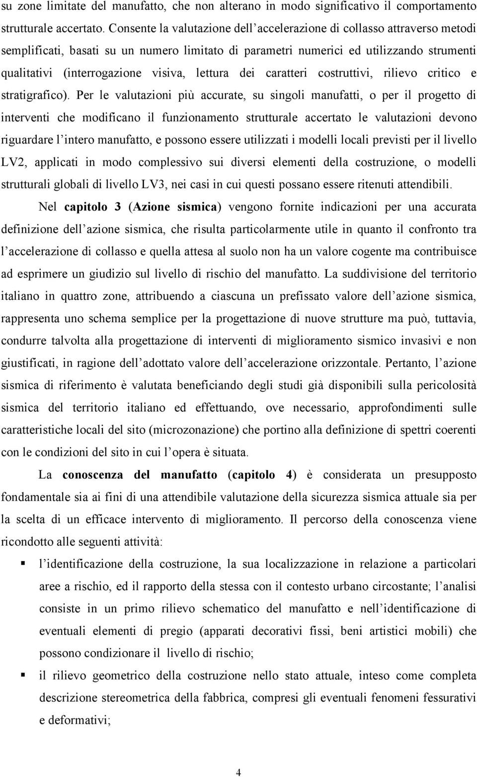 lettura dei caratteri costruttivi, rilievo critico e stratigrafico).