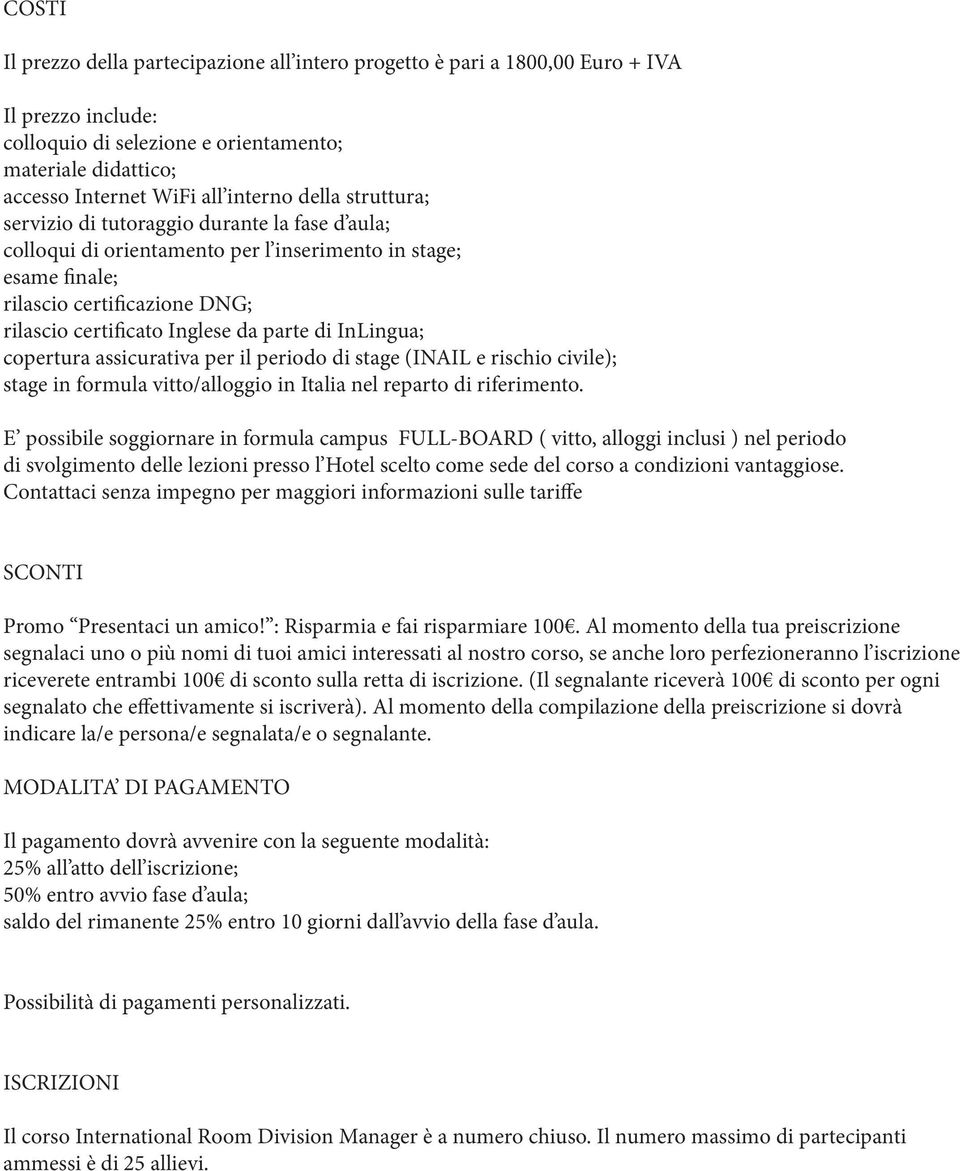 di InLingua; copertura assicurativa per il periodo di stage (INAIL e rischio civile); stage in formula vitto/alloggio in Italia nel reparto di riferimento.