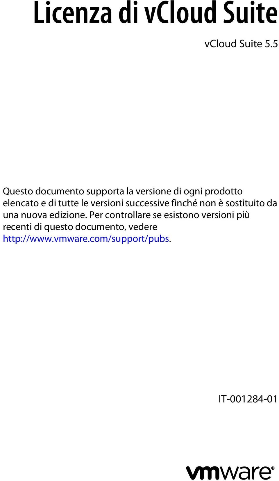 tutte le versioni successive finché non è sostituito da una nuova