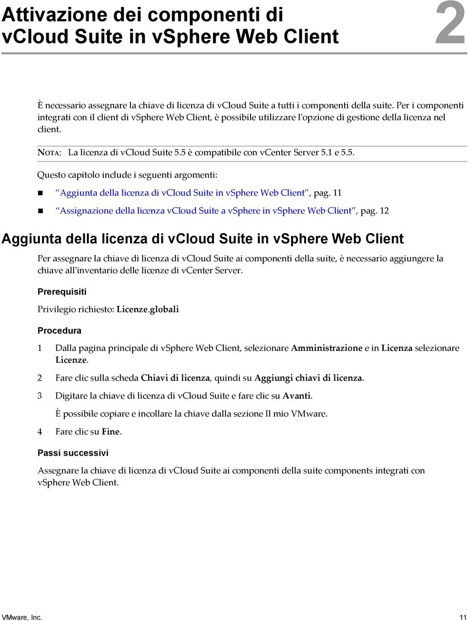 5 è compatibile con vcenter Server 5.1 e 5.5. Questo capitolo include i seguenti argomenti: Aggiunta della licenza di vcloud Suite in vsphere Web Client, pag.