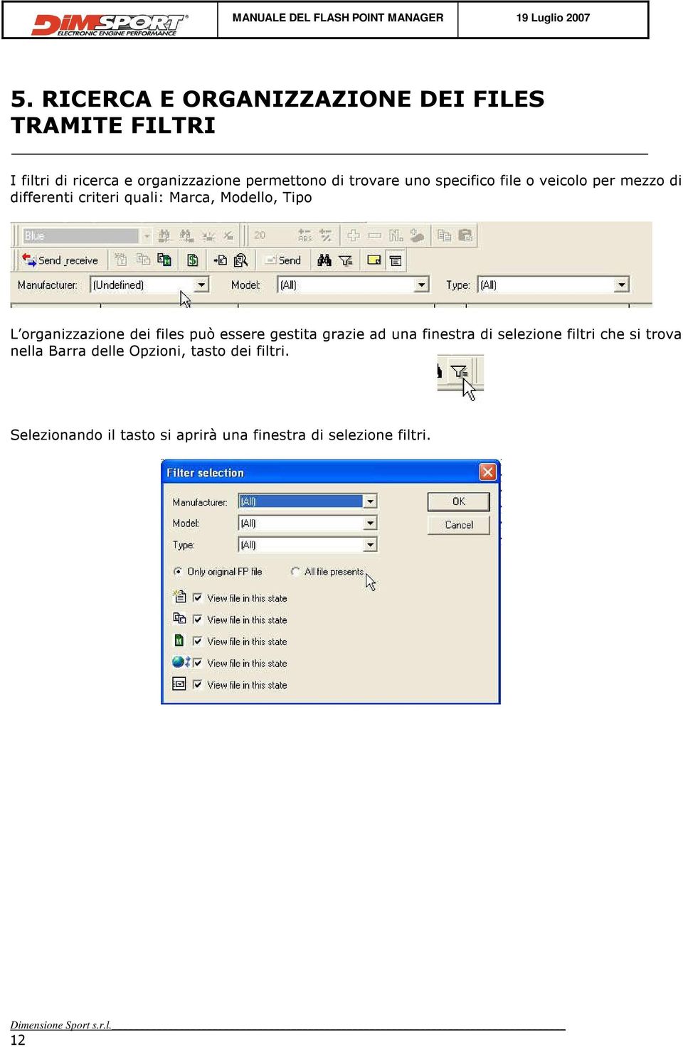 organizzazione dei files può essere gestita grazie ad una finestra di selezione filtri che si trova nella