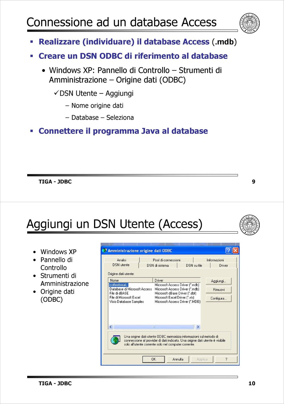 Amministrazione Origine dati (ODBC) DSN Utente Aggiungi Nome origine dati Database Seleziona Connettere