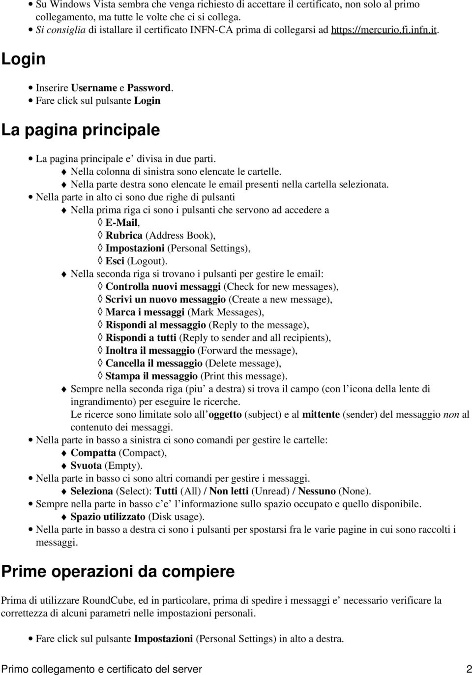 Fare click sul pulsante Login La pagina principale La pagina principale e divisa in due parti. Nella colonna di sinistra sono elencate le cartelle.