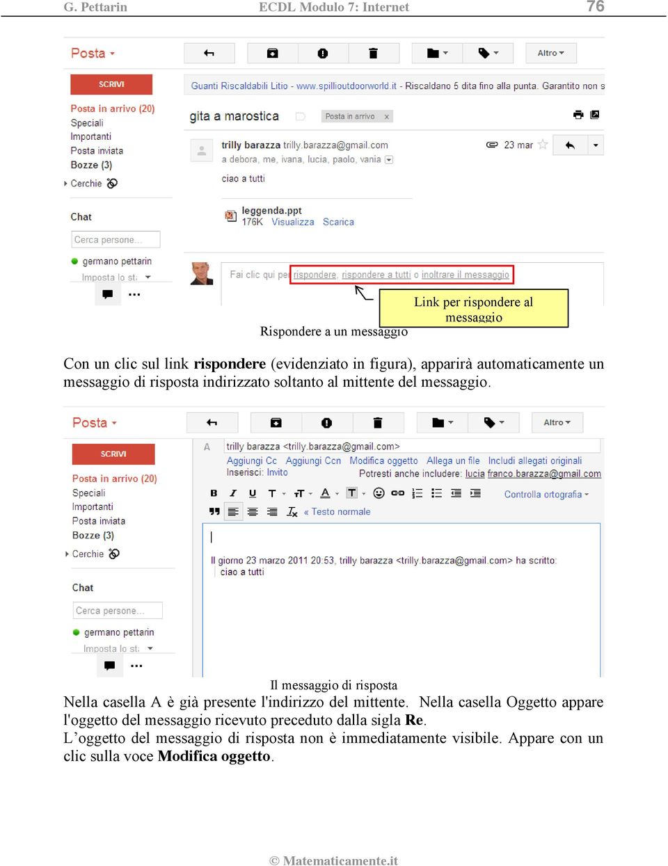 Il messaggio di risposta Nella casella A è già presente l'indirizzo del mittente.