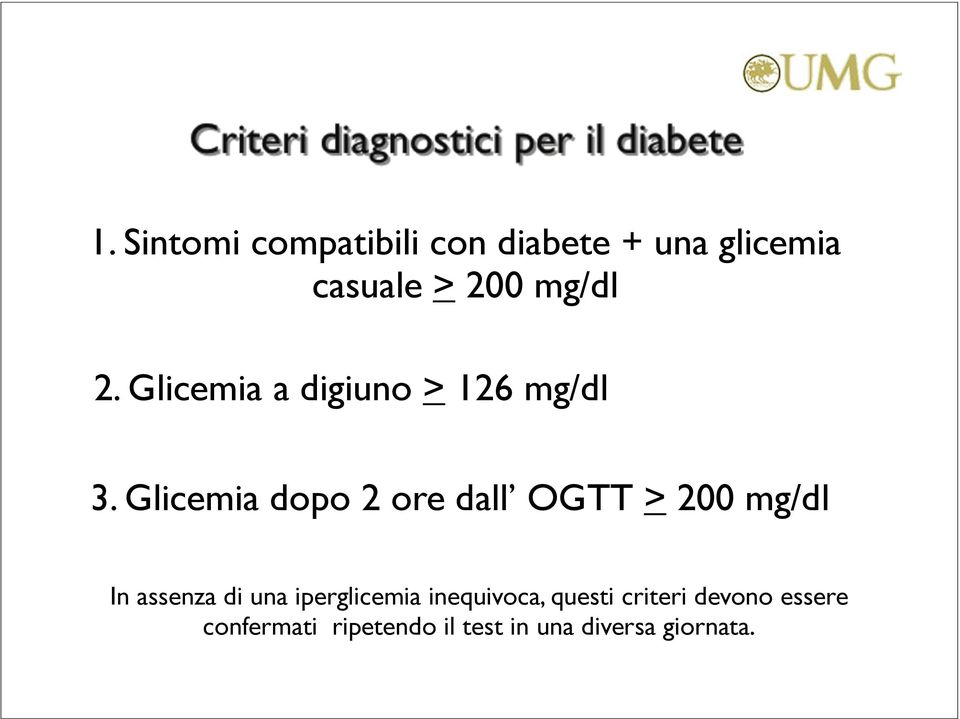 Glicemia dopo 2 ore dall OGTT > 200 mg/dl In assenza di una