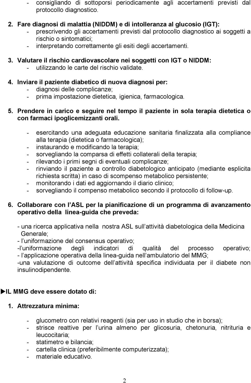 correttamente gli esiti degli accertamenti. 3. Valutare il rischio cardiovascolare nei soggetti con IGT o NIDDM: - utilizzando le carte del rischio validate. 4.