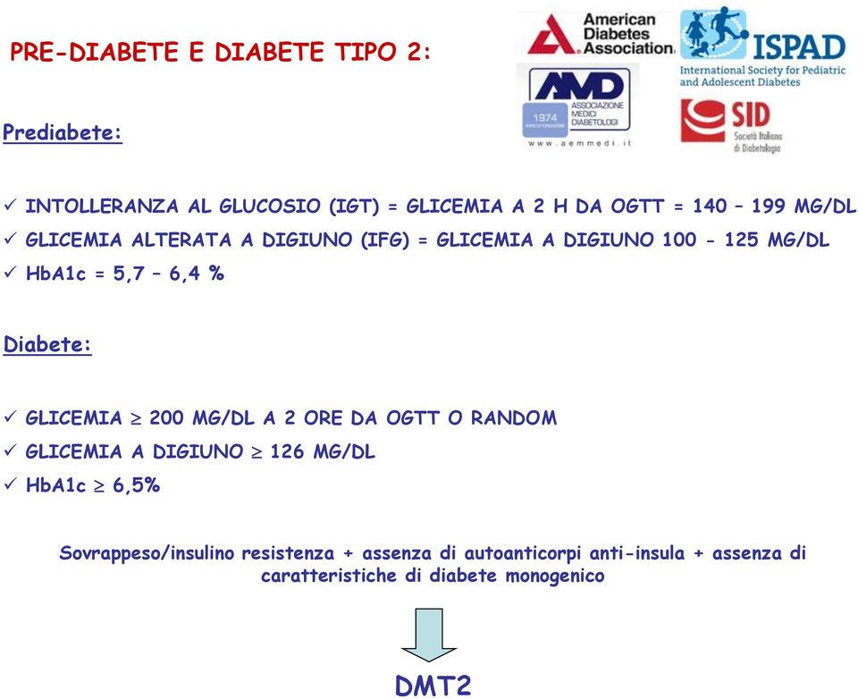 Diabete: GLICEMIA 200 MG/DL A 2 ORE DA OGTT O RANDOM GLICEMIA A DIGIUNO 126 MG/DL HbA1c 6,5%