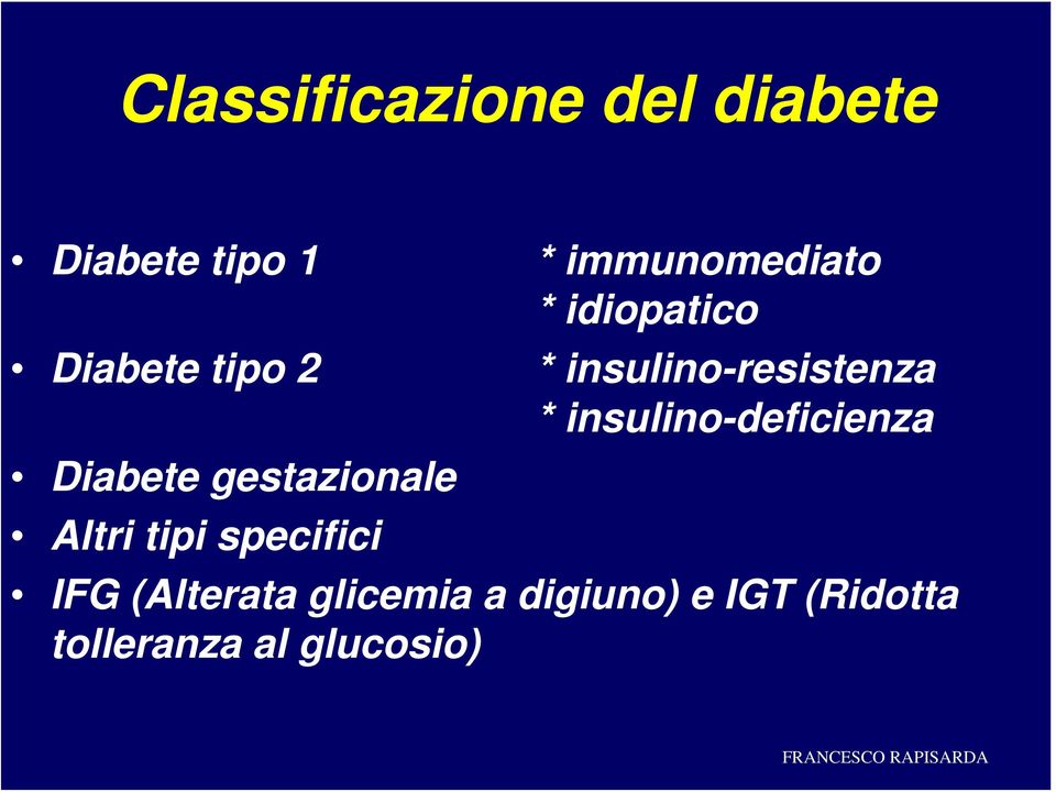 insulino-resistenza * insulino-deficienza Altri tipi