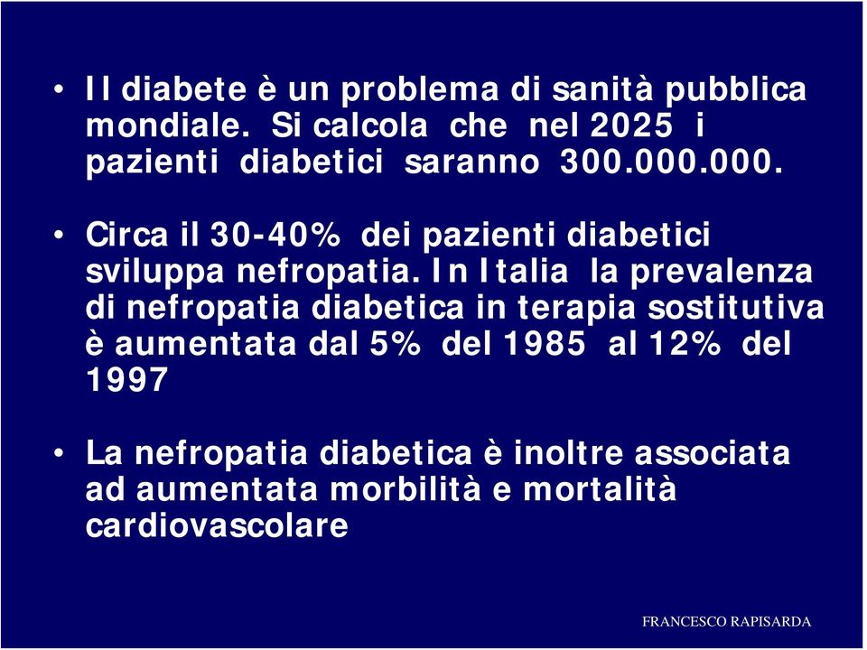 000. Circa il 30-40% dei pazienti diabetici sviluppa nefropatia.