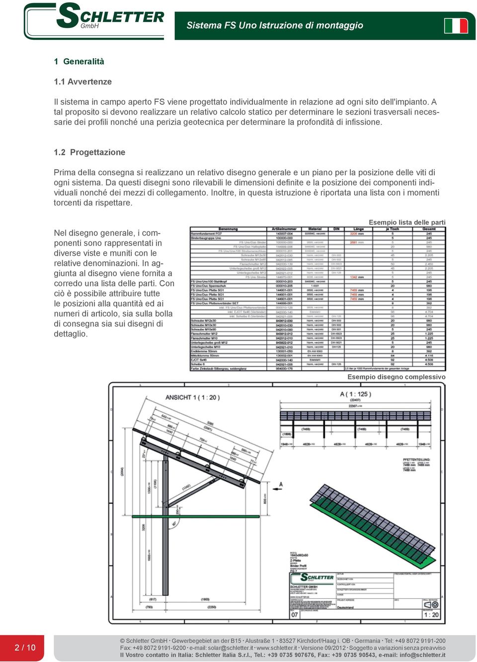 infissione. 1.2 Progettazione Prima della consegna si realizzano un relativo disegno generale e un piano per la posizione delle viti di ogni sistema.