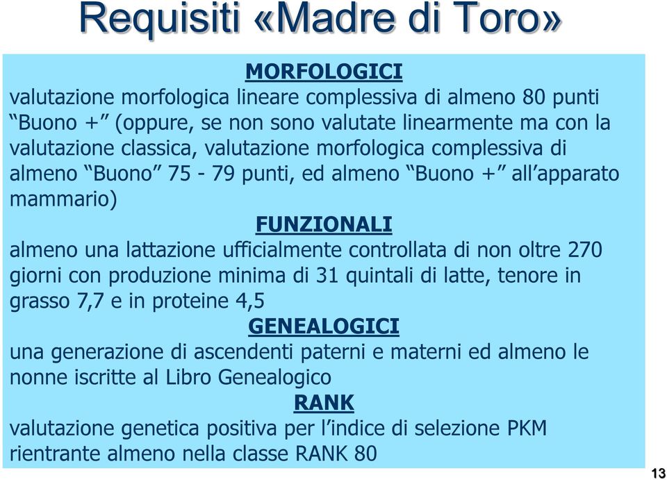 ufficialmente controllata di non oltre 270 giorni con produzione minima di 31 quintali di latte, tenore in grasso 7,7 e in proteine 4,5 GENEALOGICI una generazione di