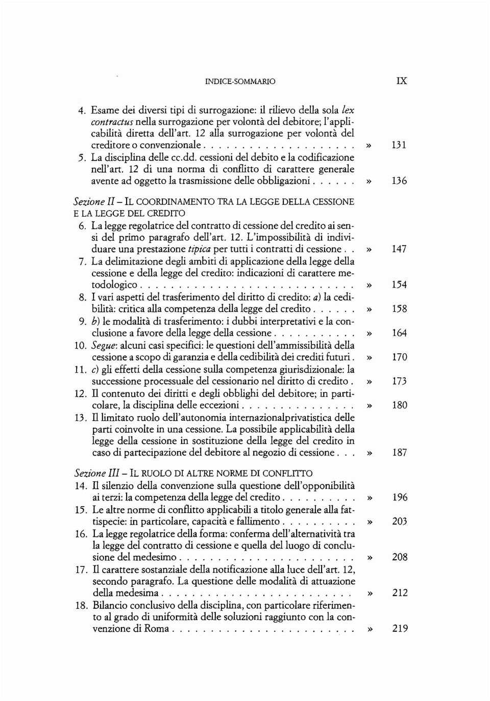 12 di una norma di conflitto di carattere generale avente ad oggetto la trasmissione delle obbligazioni......» 136 Sezione II - IL COORDINAMENTO TRA LA LEGGE DELLA CESSIONE E LA LEGGE DEL CREDITO 6.