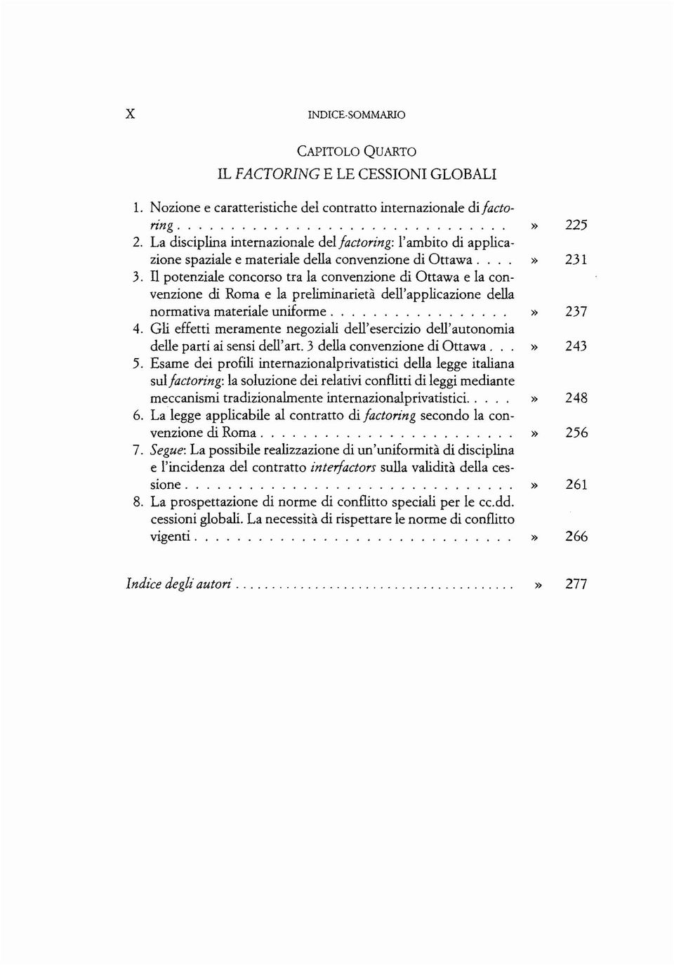 Il potenziale concorso tra la convenzione di Ottawa e la convenzione di Roma e la preliminarietà dell'applicazione della normativa materiale uniforme.................» 237 4.