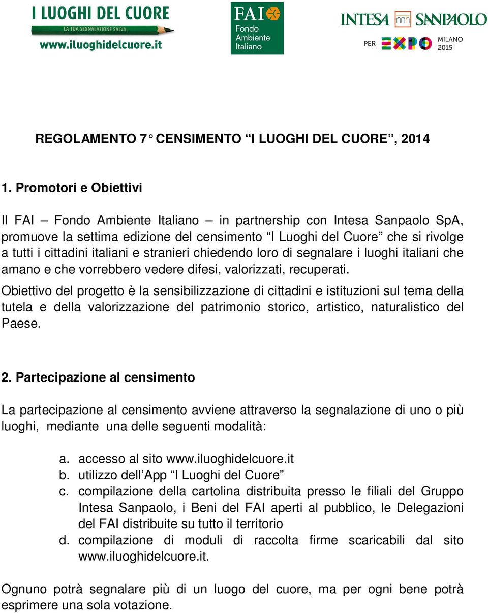 e stranieri chiedendo loro di segnalare i luoghi italiani che amano e che vorrebbero vedere difesi, valorizzati, recuperati.