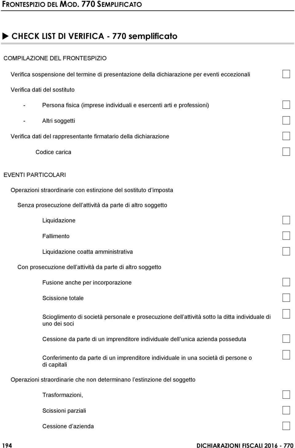 straordinarie con estinzione del sostituto d imposta Senza prosecuzione dell attività da parte di altro soggetto Liquidazione Fallimento Liquidazione coatta amministrativa Con prosecuzione dell