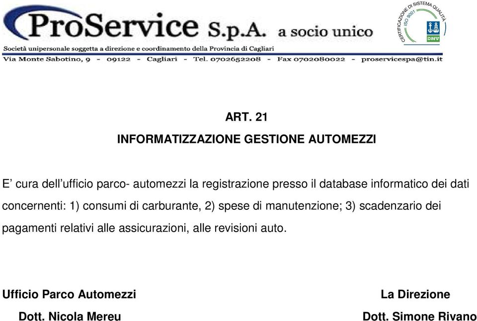 carburante, 2) spese di manutenzione; 3) scadenzario dei pagamenti relativi alle