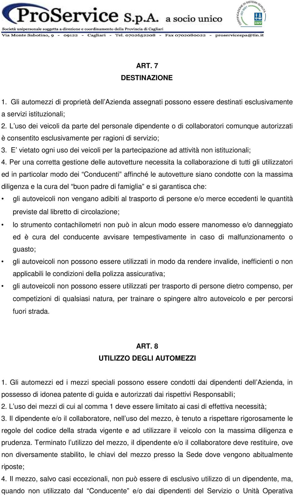 E vietato ogni uso dei veicoli per la partecipazione ad attività non istituzionali; 4.