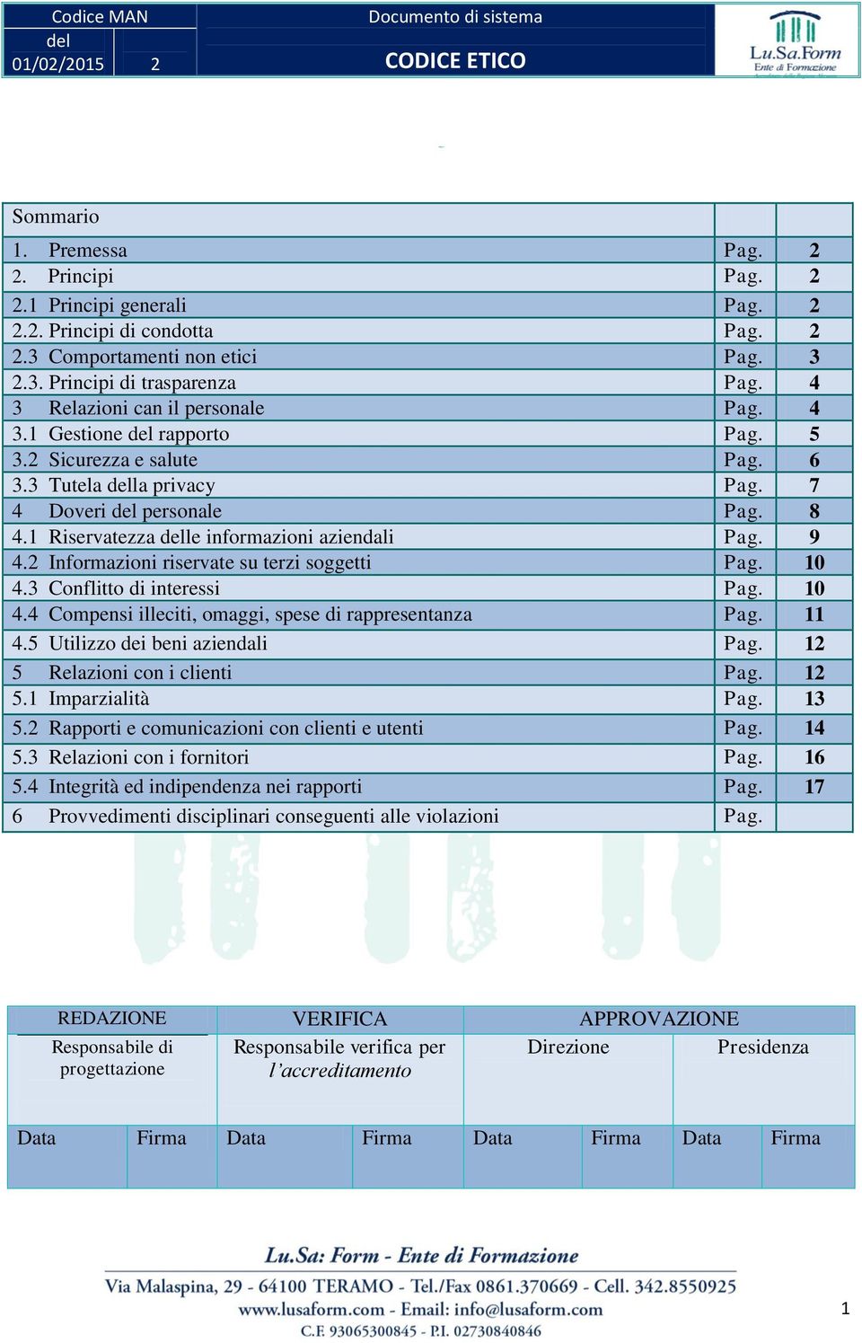 9 4.2 Informazioni riservate su terzi soggetti Pag. 10 4.3 Conflitto di interessi Pag. 10 4.4 Compensi illeciti, omaggi, spese di rappresentanza Pag. 11 4.5 Utilizzo dei beni aziendali Pag.