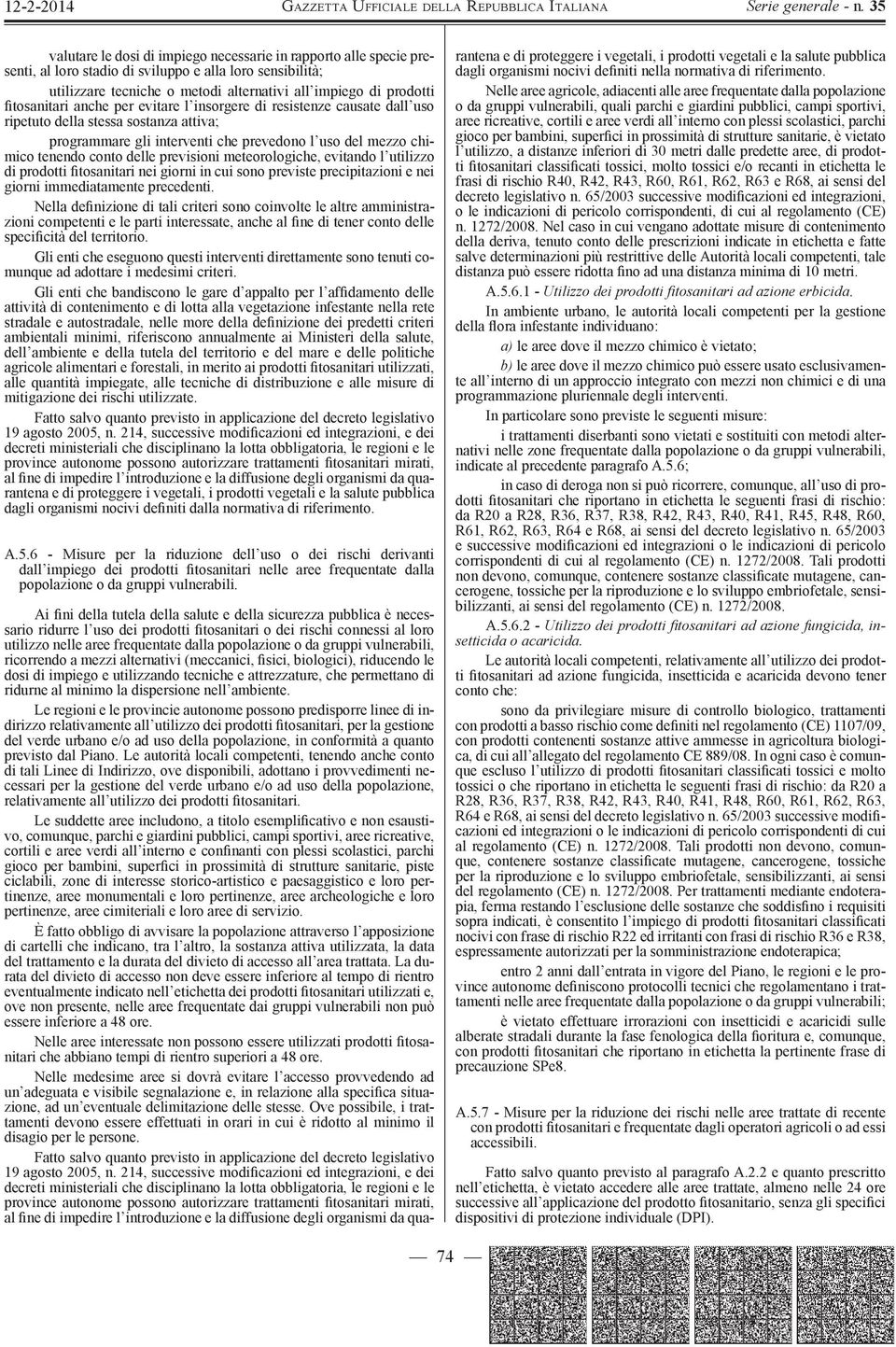 previsioni meteorologiche, evitando l utilizzo di prodotti tosanitari nei giorni in cui sono previste precipitazioni e nei giorni immediatamente precedenti.