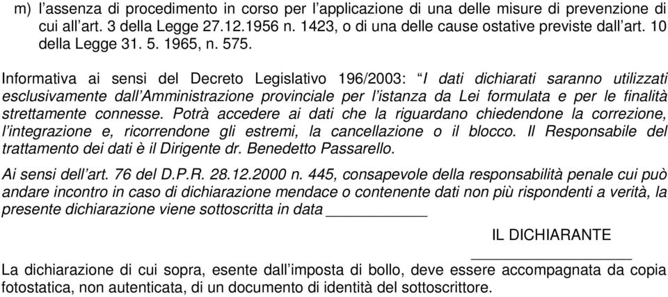 Informativa ai sensi del Decreto Legislativo 196/2003: I dati dichiarati saranno utilizzati esclusivamente dall Amministrazione provinciale per l istanza da Lei formulata e per le finalità