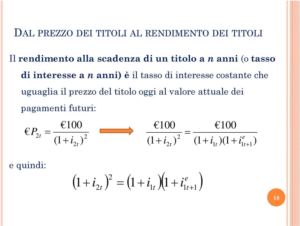 uguaglia il przzo dl titolo oggi al valor attual di pagamnti futuri: P P 2t 100