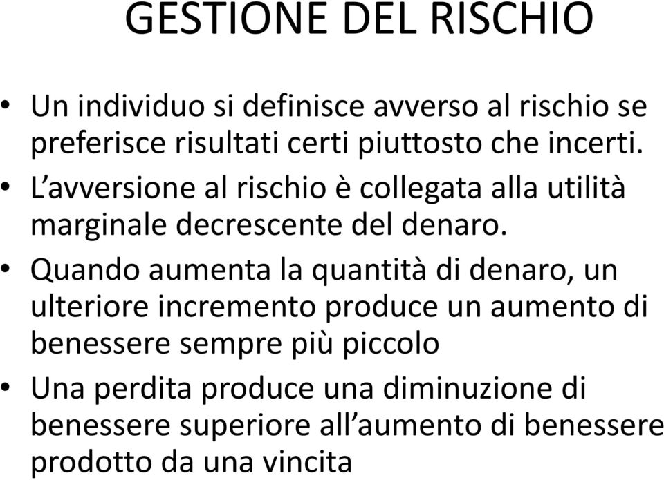 Quando aumenta la quantità di denaro, un ulteriore incremento produce un aumento di benessere sempre più